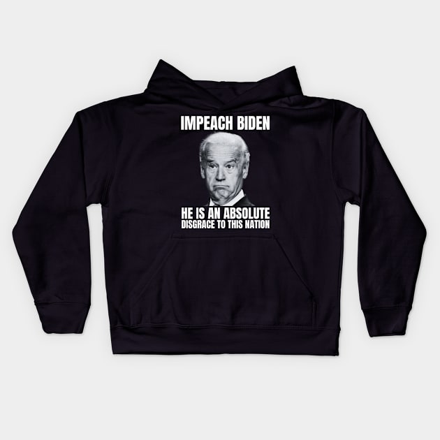 impeach biden he is an absolute disgrace to this nation Kids Hoodie by RayaneDesigns